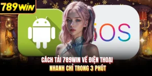 Cách Tải 789WIN Về Điện Thoại - Nhanh Chỉ Trong 3 Phút