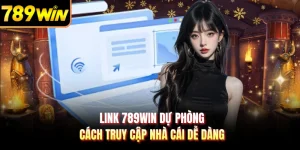 Link 789WIN Dự Phòng - Cách Truy Cập Nhà Cái Dễ Dàng